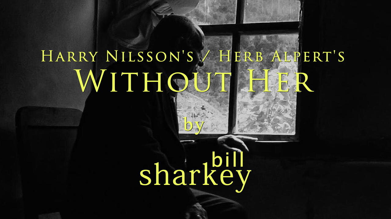 Without Her - Harry Nilsson / Herb Alpert (cover-live by Bill Sharkey)