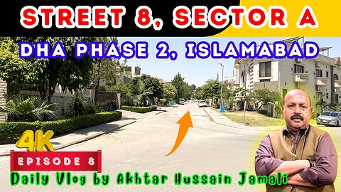 Street 8, Sector A, DHA Phase 2, Islamabad Overview || Episode 8 || Daily Vlog by Akhtar Jamali