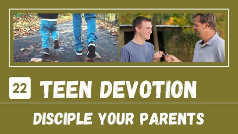 Disciple Your Parents – Teen Devotion #22