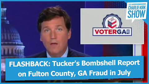 FLASHBACK: Tucker's Bombshell Report on Fulton County, GA Fraud in July