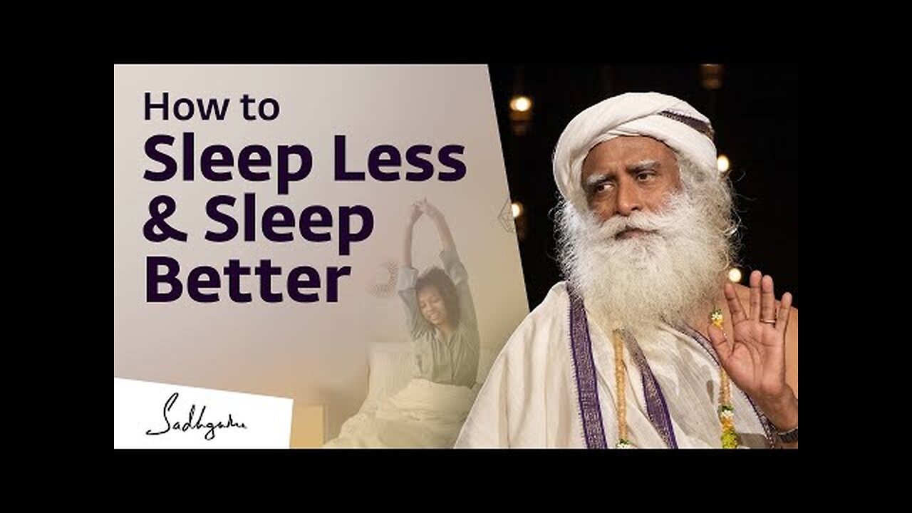 How to Sleep Less & Sleep Better- Sadhguru