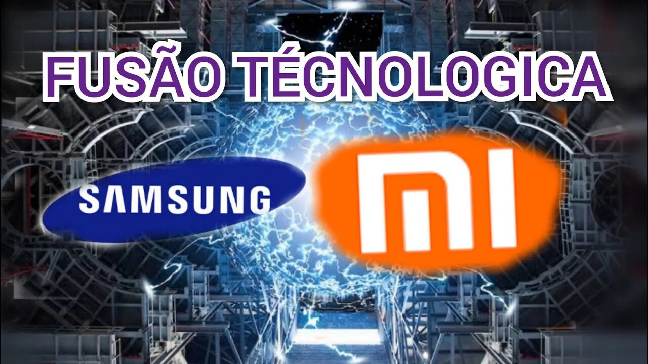 FUSÃO TECNOLÓGICA ENTRE SAMSUNG E XIAOMI