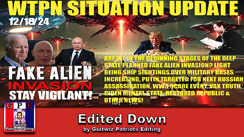 WTPN SIT/UP 12/18/24-FAKE ALIEN INVASION-JACO-LIGHT BEING SHIPS-PUTIN A TARGET-VAX-Edited Down