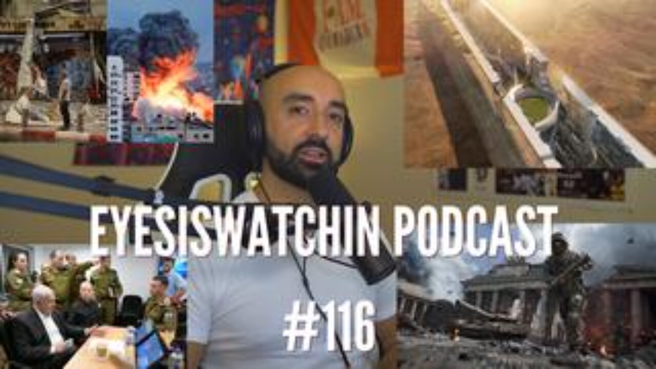 EyesIsWatchin Podcast #116 - Israel–Palestine Conflict, False Flags, World War