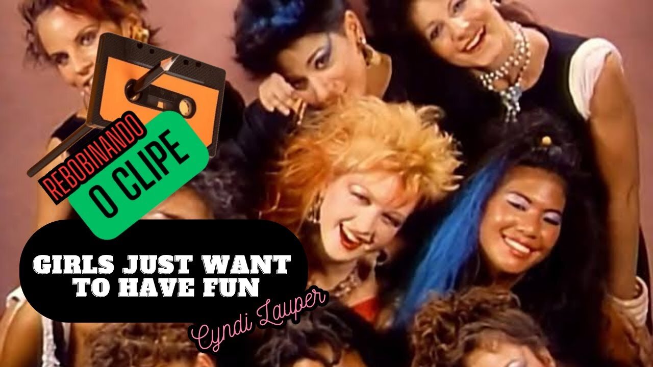 REWINDING THE CLIP - GIRLS JUST WANT TO HAVE FUN Cyndi Lauper