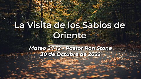 2022-10-30 - La Visita de los Sabios de Oriente (Mateo 2:1-12) - Ron Stone (Spanish)