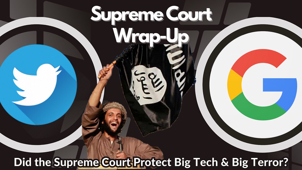 Supreme Court Wrap Up: Opinion Of The Court On Big Tech & Big Terror