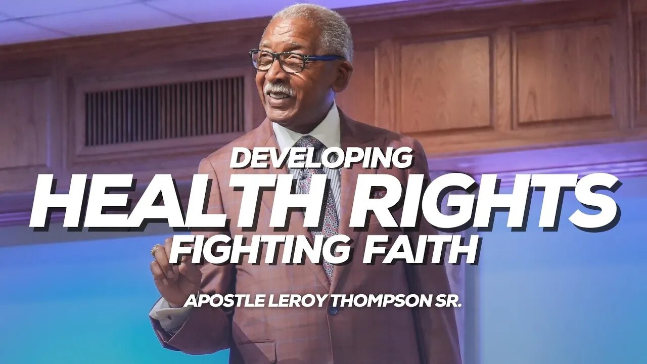 Developing Health Rights Fighting Faith | Apostle Leroy Thompson Sr.