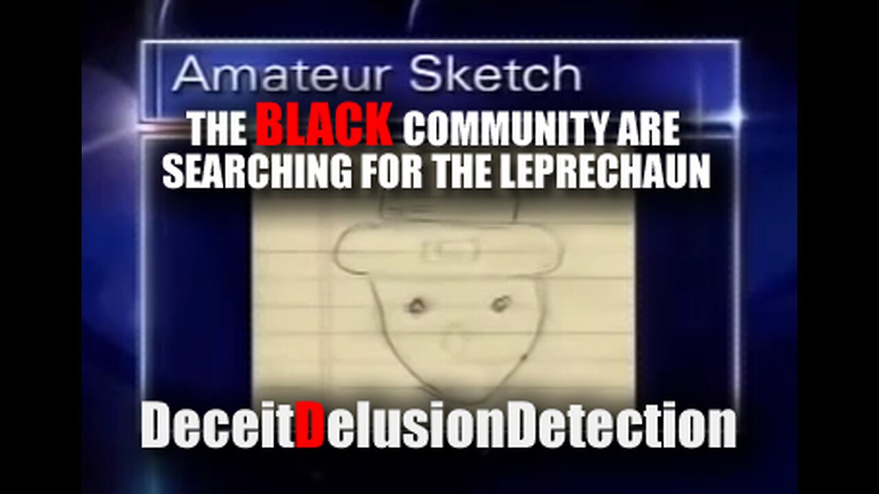 THE BLACK COMMUNITY ARE SEARCHING FOR THE LEPRECHAUN-DECEITDELUSIONDETECTION