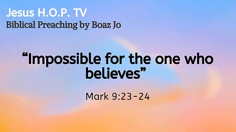 "Impossible for the one who believes" - Boaz Jo
