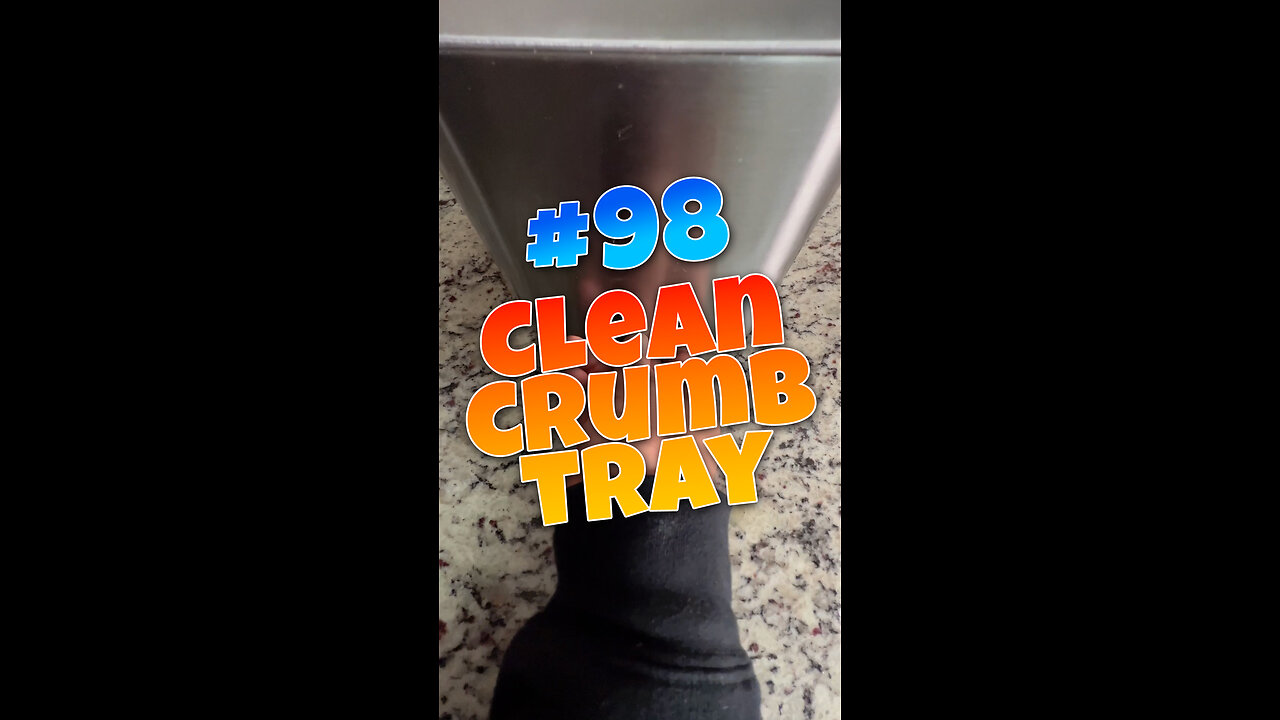 #98 Clean out Crumb Tray