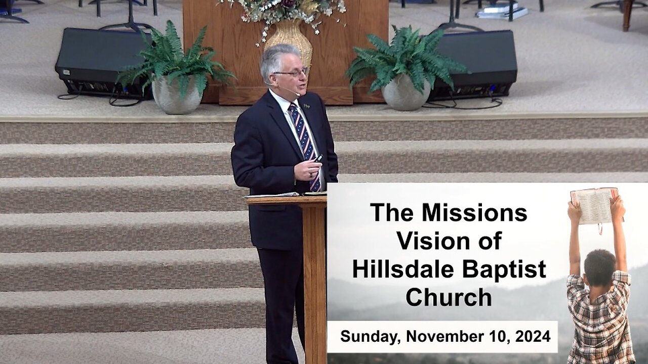 The Missions’ Vision of Hillsdale Baptist Church (part 2) - Sunday AM Worship, Nov. 10, 2024