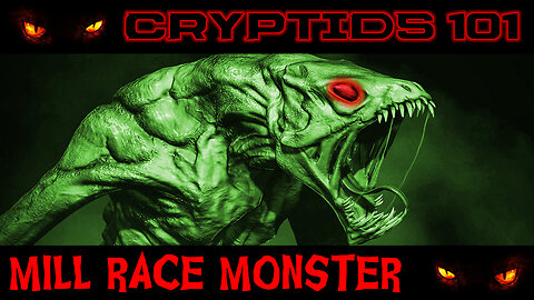 CRYPTIDS 101 🐾 Mill Race Monster (Reptoid Bigfoot Alien?) ᴸᴺᴬᵗᵛ