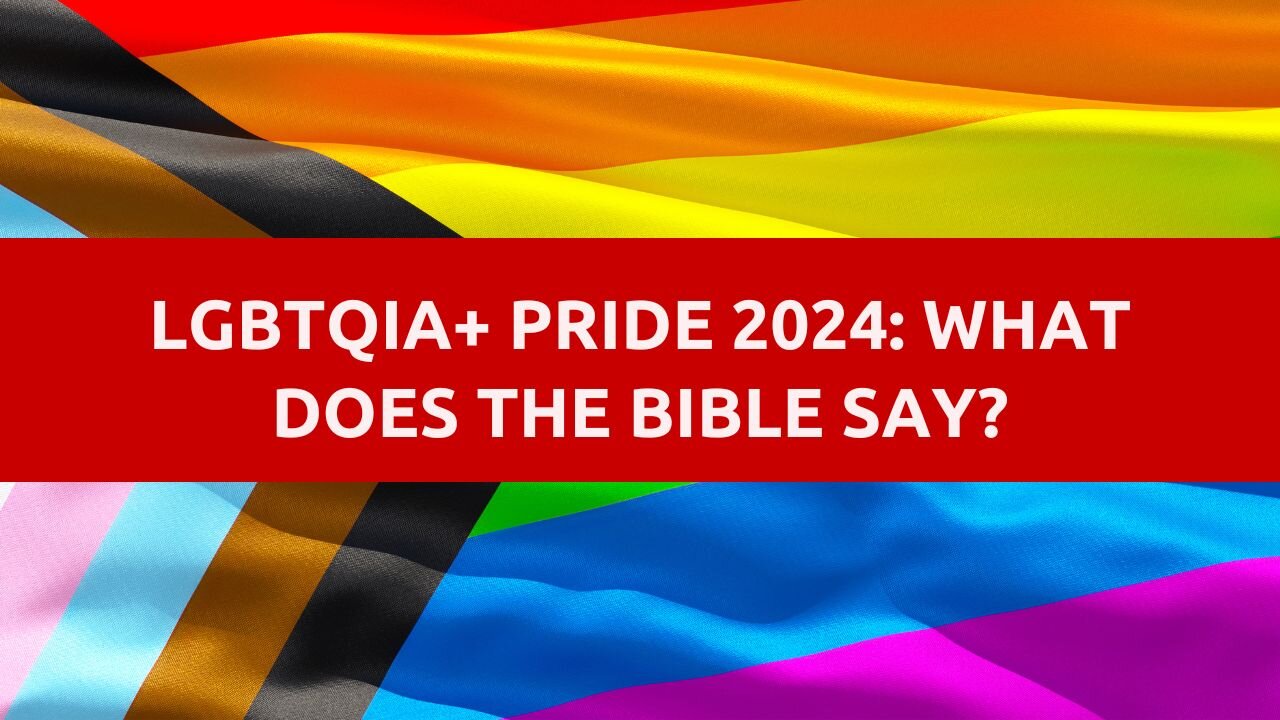 LGBTQIA+ PRIDE 2024: WHAT DOES THE BIBLE SAY?