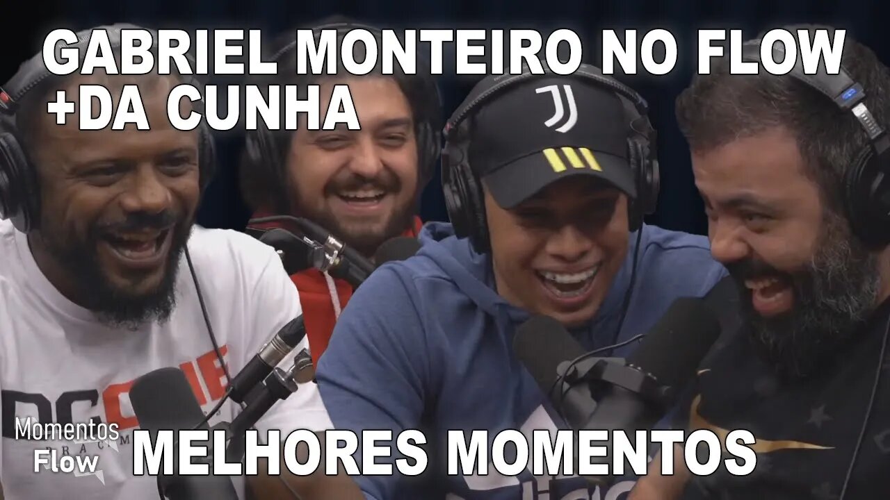 DA CUNHA E GABRIEL MONTEIRO NO FLOW - MELHORES MOMENTOS | MOMENTOS FLOW