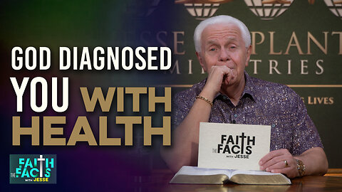 Faith The Facts With Jesse: God Diagnosed You With Health