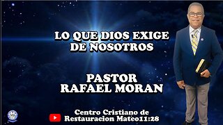 LO QUE DIOS EXIGE DE NOSOTROS | PASTOR RAFAEL MORAN