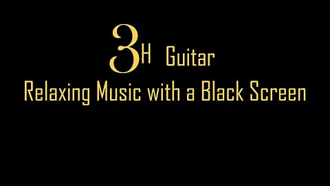 3h Relaxing Guitar Music with a Black Screen