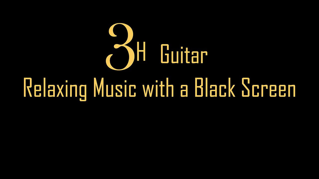 3h Relaxing Guitar Music with a Black Screen