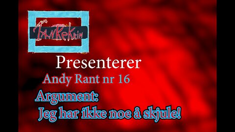 Andy Rant #17 - Jeg har ikke noe å skjule