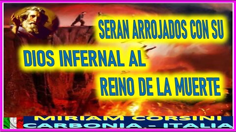 SERAN ARROJADOS CON SU DIOS INFERNAL AL REINO DE LA MUERTE MENSAJE DE JESUCRISTO REY A MIRIAM CORSI