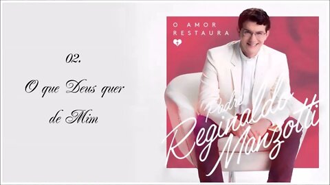 PE. REGINALDO MAZOTTI (O AMOR RESTAURA | 2014) 02. O que Deus quer de Mim ヅ