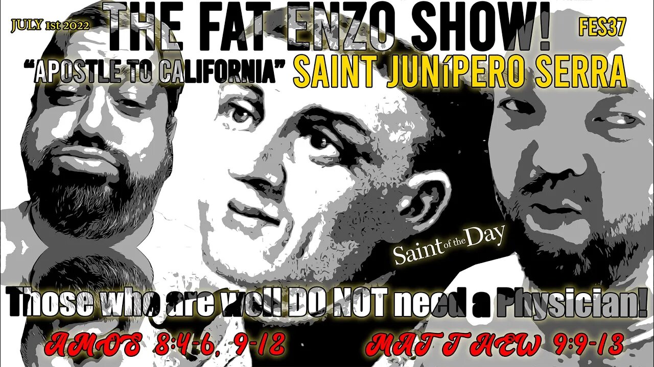 FES37 | Saint Junípero Serra “Apostle to California” | Those who are WELL Do Not need a Physician!