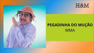 PEGADINHA DO MUÇÃO - MMA