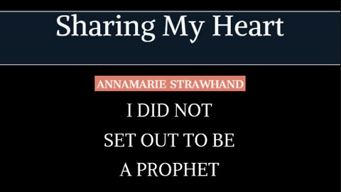 Annamarie Strawhand - Sharing My Heart - I Did Not Set Out To Be A 'Prophet'