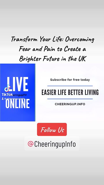 Transform Your Life: Overcoming Fear and Pain to Create a Brighter Future in the UK