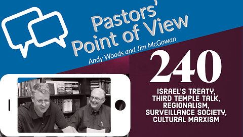 Pastors’ Point of View (PPOV) no. 240. Prophecy Update. Drs. Andy Woods and Jim McGowan. Prophecy Update. 1-20-23.