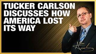 Tucker Carlson Discusses How America Lost Its Way