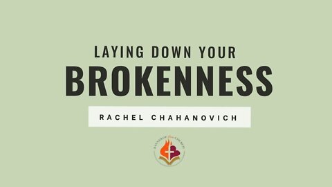 Laying Down Your Brokenness - Prophetic Word - Rachel Chahanovich