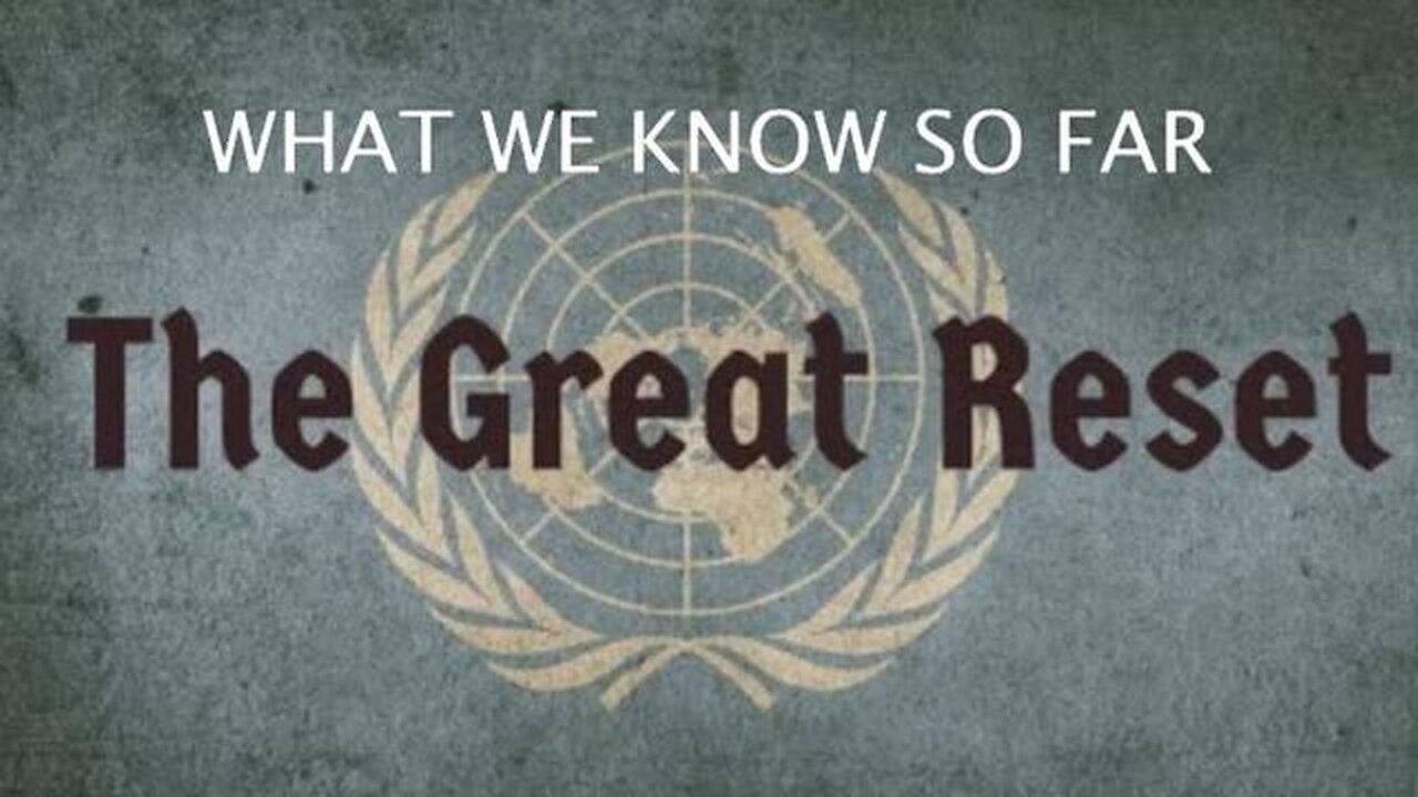 THE GREAT RESET - WHAT DO WE KNOW SO FAR