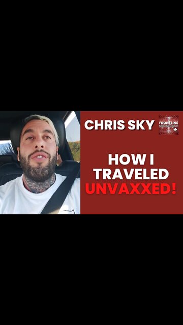 Chris Sky: How I Traveled UNVAXXED!