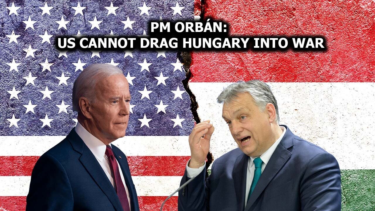 PM Orbán: US Cannot Drag Hungary Into War