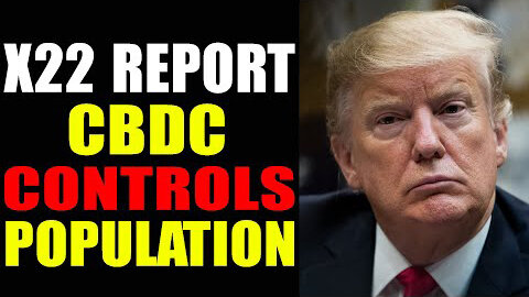 X22 REPORT CBDC CONTROLS POPULATION 02/23/2022 - PATRIOT MOVEMENT