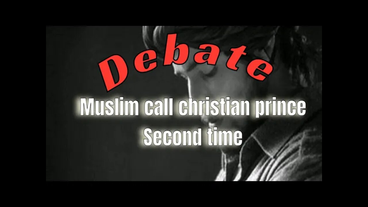 Debates Muslim calls Christian Prince second time