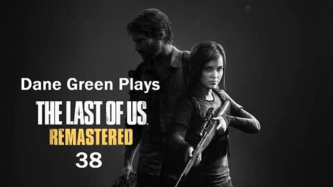 Dane Green Plays The Last of Us Remastered Part 38