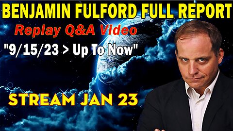 Benjamin Fulford Full Report Jan 23: Replay "9/15/23 > Up To Now" - Benjamin Fulford Q&A Video