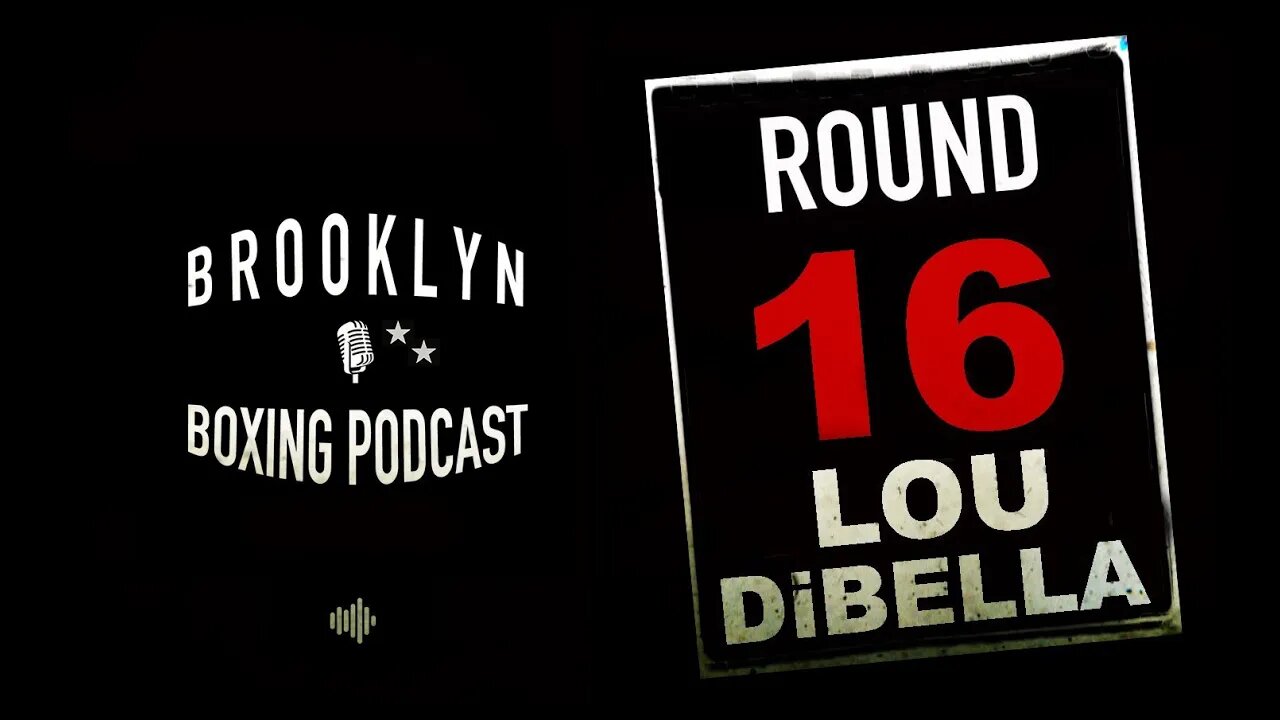 BROOKLYN BOXING PODCAST - ROUND 16 - LOU DiBELLA