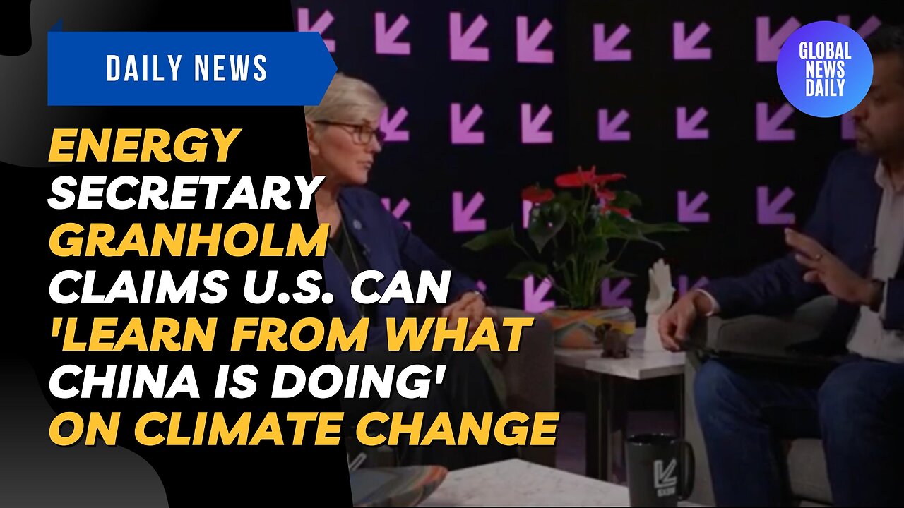 Energy Secretary Granholm Claims U.S. Can 'Learn From What China Is Doing' On Climate Change