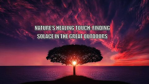 Nature's Healing Touch: Finding Solace in the Great Outdoors