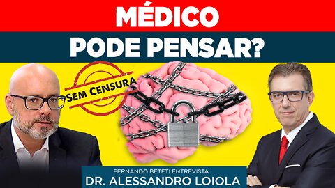 MÉDICO PODE PENSAR? | DR. ALESSANDRO LOIOLA - FERNANDO BETETI