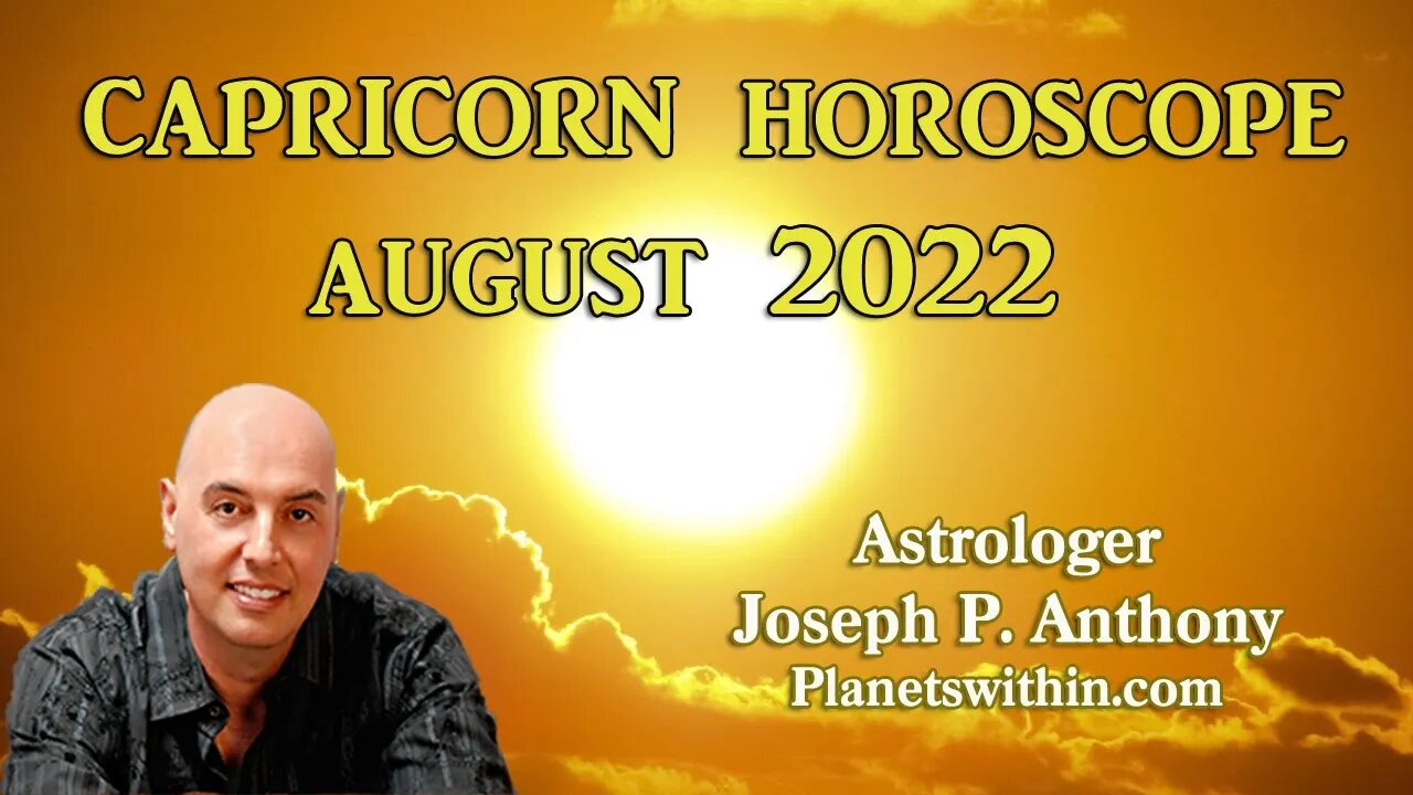 Capricorn Horoscope August 2022 - Astrologer Joseph P. Anthony