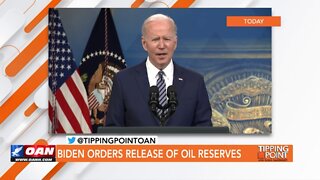 Tipping Point - John Rossomando - Biden Orders Release of Oil Reserves