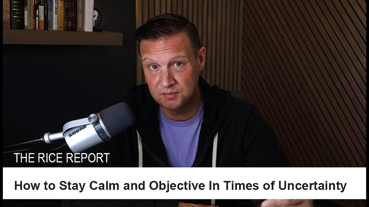 How to Stay Calm and Objective During Times of Uncertainty