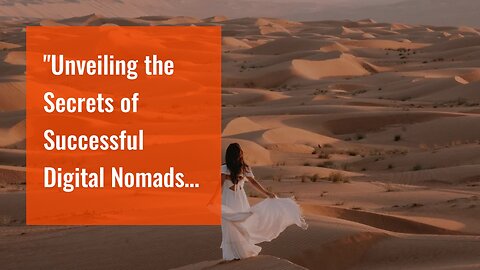 "Unveiling the Secrets of Successful Digital Nomads: How They Live and Work While Traveling" Ca...