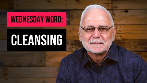 Wednesday Word: Cleansing