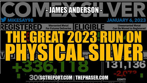 SGT REPORT - THE GREAT 2023 RUN ON PHYSICAL SILVER -- James Anderson